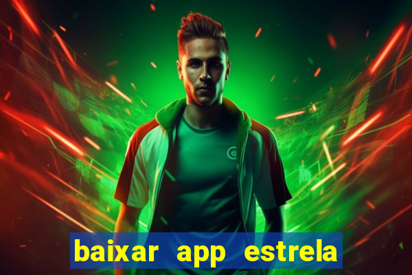 baixar app estrela bet apk download