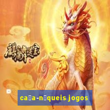 ca莽a-n铆queis jogos