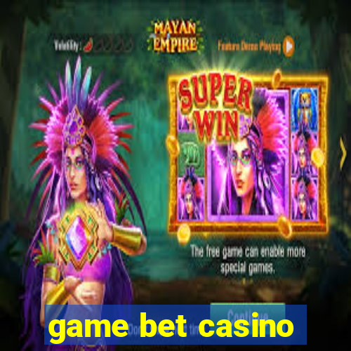 game bet casino