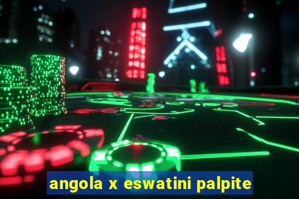 angola x eswatini palpite