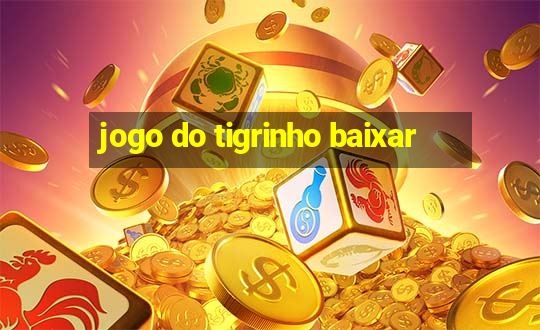 jogo do tigrinho baixar