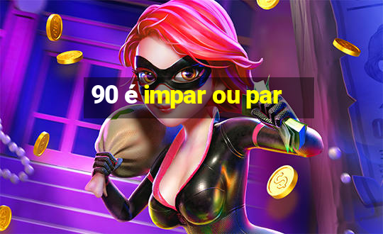 90 é impar ou par