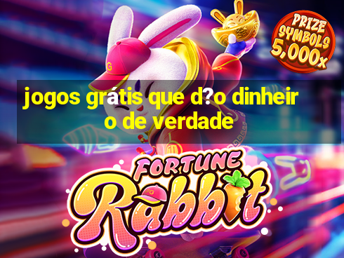 jogos grátis que d?o dinheiro de verdade