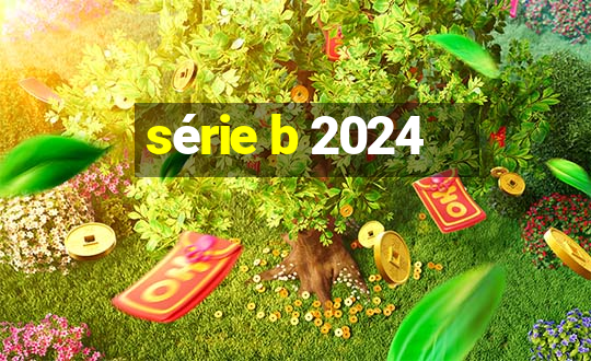 série b 2024