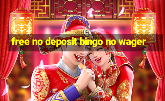 free no deposit bingo no wager