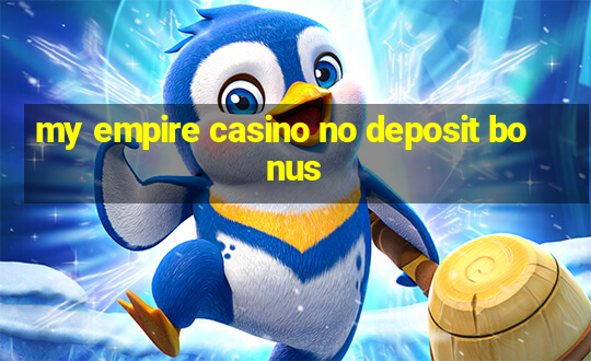 my empire casino no deposit bonus