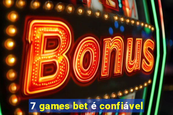 7 games bet é confiável