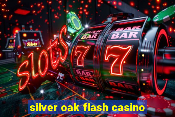 silver oak flash casino