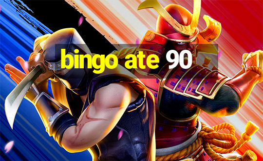 bingo ate 90