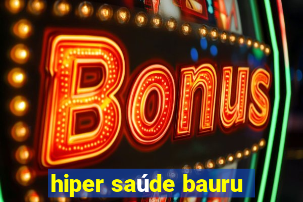 hiper saúde bauru