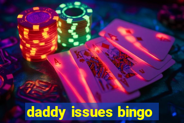 daddy issues bingo