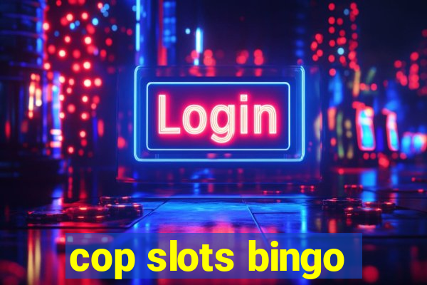 cop slots bingo