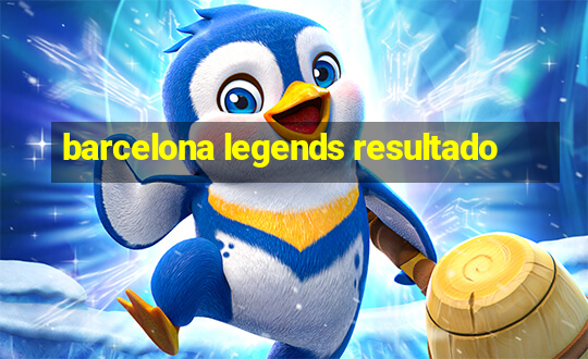 barcelona legends resultado