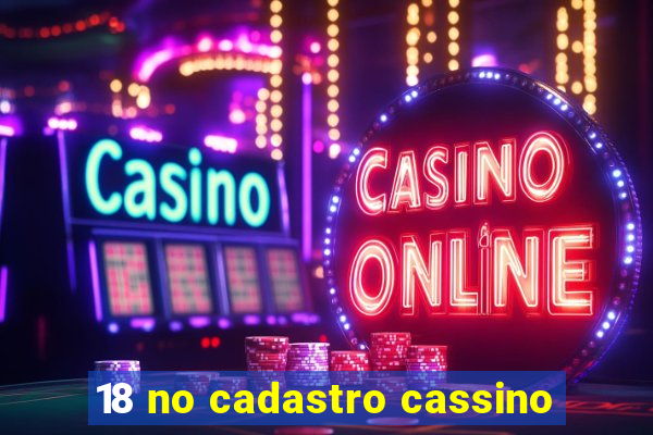 18 no cadastro cassino