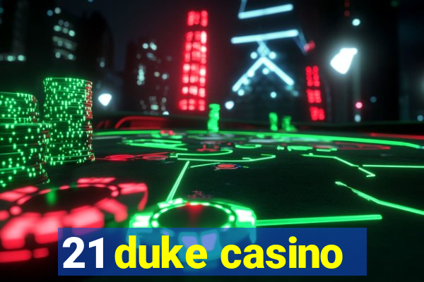 21 duke casino