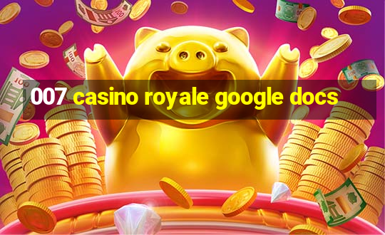 007 casino royale google docs