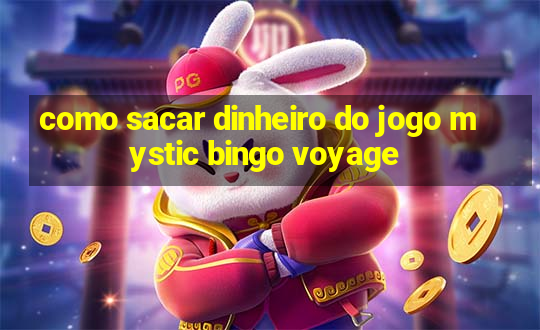 como sacar dinheiro do jogo mystic bingo voyage