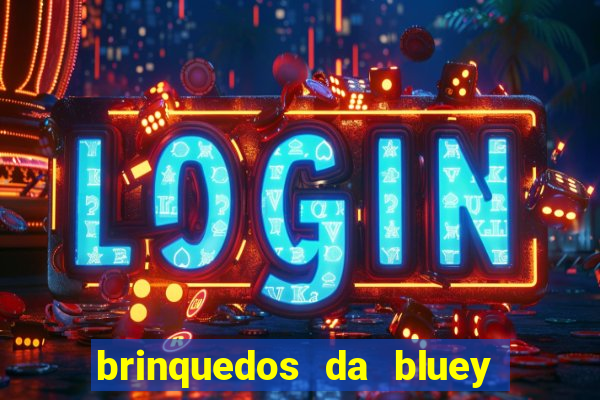 brinquedos da bluey e bingo