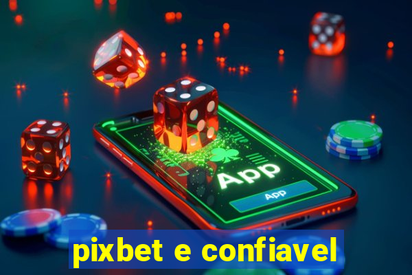 pixbet e confiavel