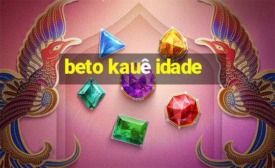 beto kauê idade