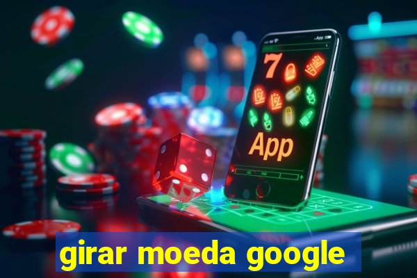 girar moeda google