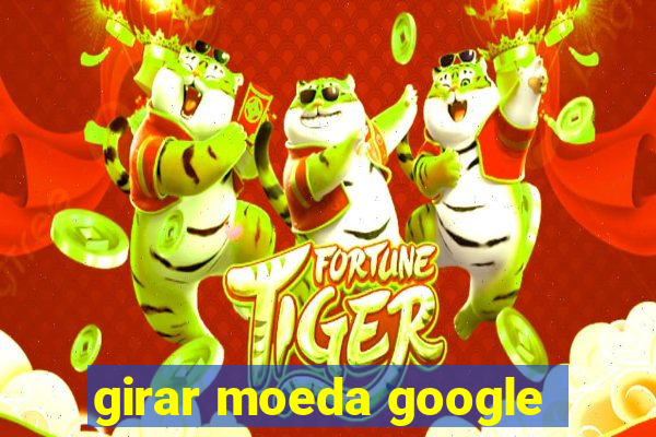 girar moeda google