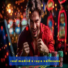 real madrid x rayo vallecano