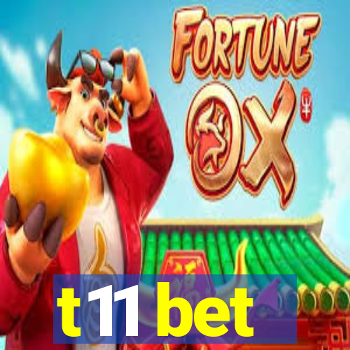 t11 bet