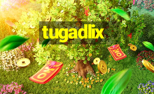 tugadlix