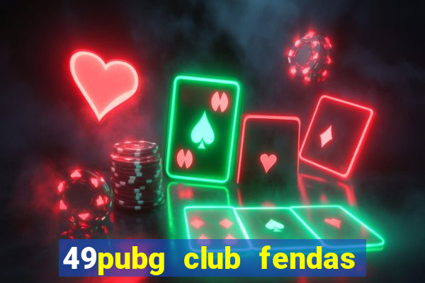 49pubg club fendas de resort