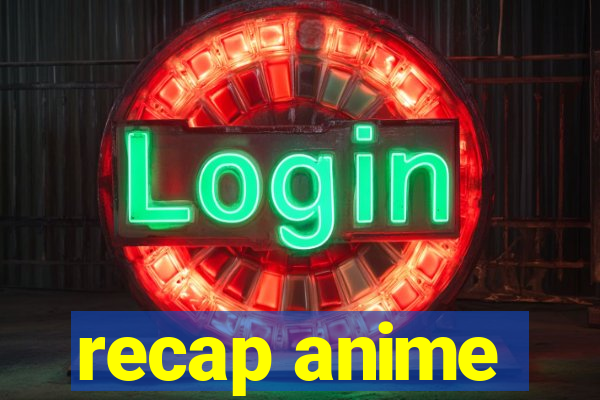 recap anime