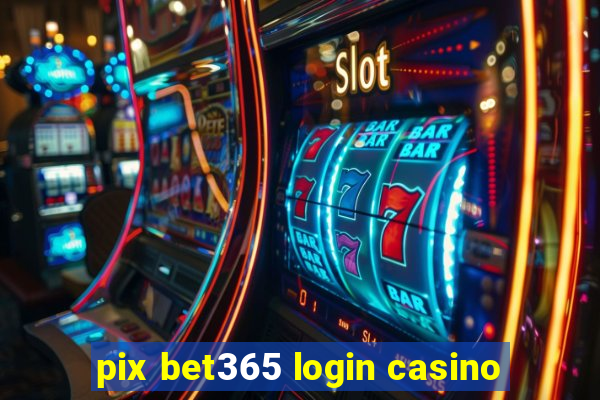 pix bet365 login casino