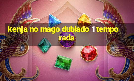 kenja no mago dublado 1 temporada