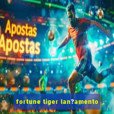 fortune tiger lan?amento