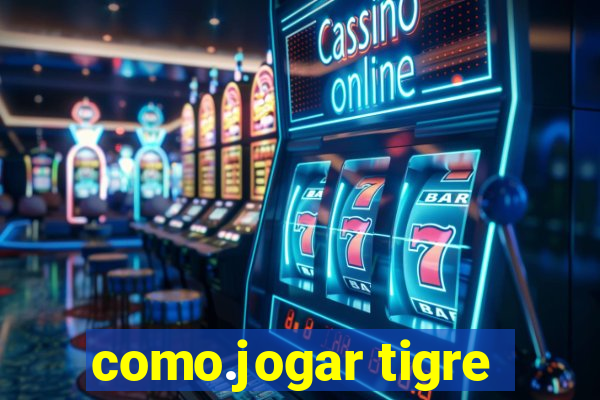 como.jogar tigre