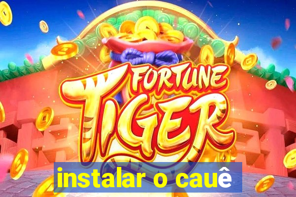 instalar o cauê