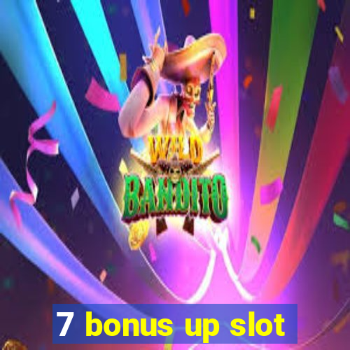 7 bonus up slot