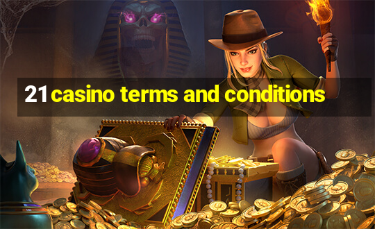 21 casino terms and conditions