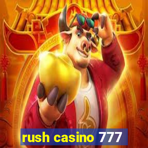 rush casino 777