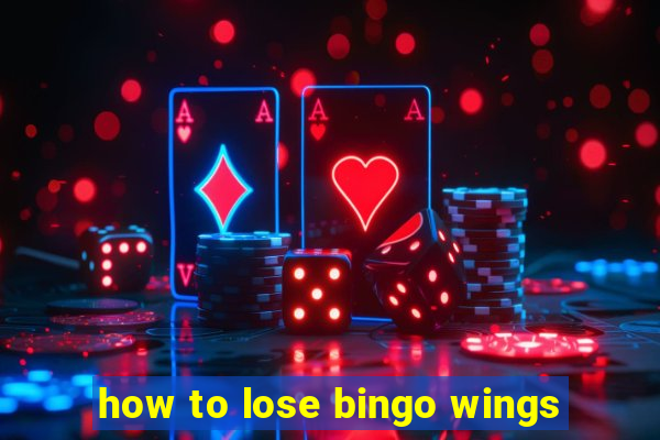 how to lose bingo wings