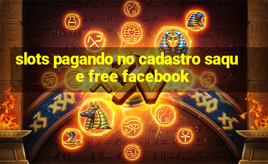 slots pagando no cadastro saque free facebook