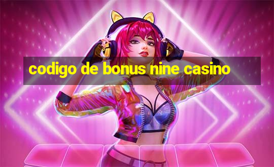 codigo de bonus nine casino