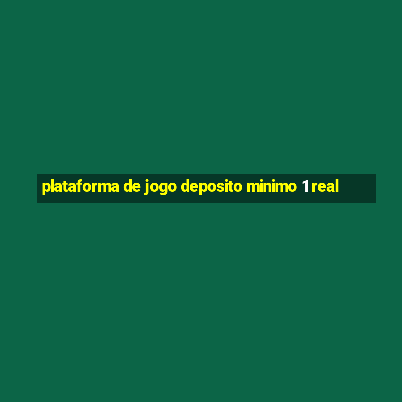 plataforma de jogo deposito minimo 1 real