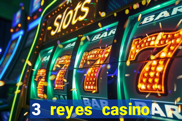 3 reyes casino juegos populares