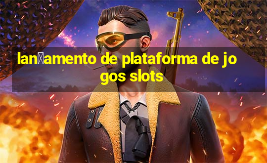 lan莽amento de plataforma de jogos slots