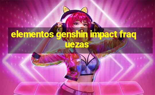 elementos genshin impact fraquezas