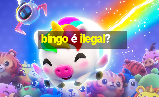 bingo é ilegal?