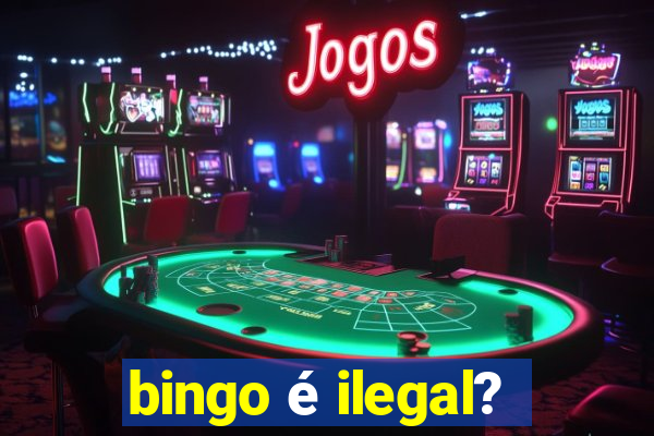 bingo é ilegal?