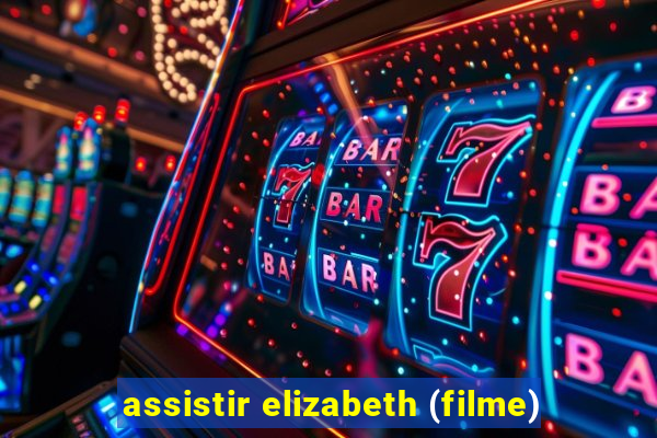 assistir elizabeth (filme)