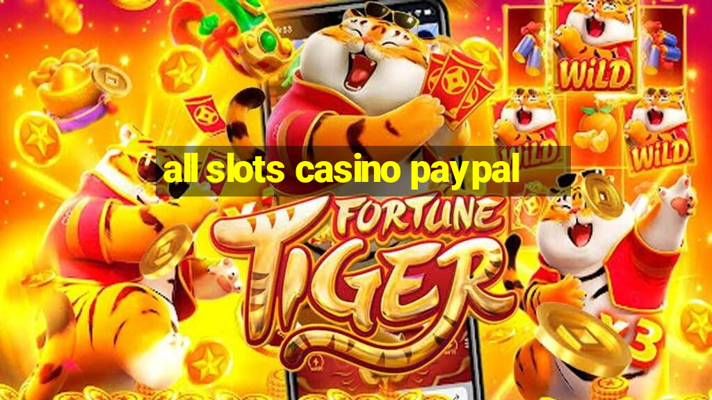 all slots casino paypal